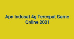 Apn Indosat 4g Tercepat Game Online 2021