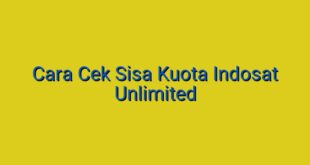 Cara Cek Sisa Kuota Indosat Unlimited