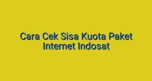 Cara Cek Sisa Kuota Paket Internet Indosat