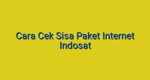 Cara Cek Sisa Paket Internet Indosat