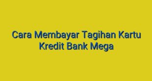 Cara Membayar Tagihan Kartu Kredit Bank Mega