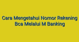 Cara Mengetahui Nomor Rekening Bca Melalui M Banking