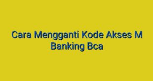 Cara Mengganti Kode Akses M Banking Bca
