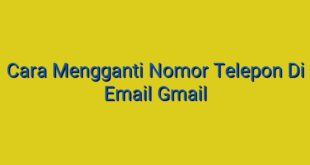 Cara Mengganti Nomor Telepon Di Email Gmail