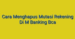 Cara Menghapus Mutasi Rekening Di M Banking Bca