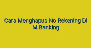 Cara Menghapus No Rekening Di M Banking