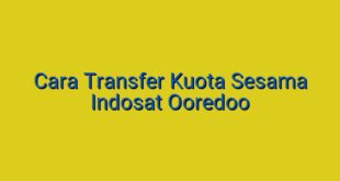 Cara Transfer Kuota Sesama Indosat Ooredoo