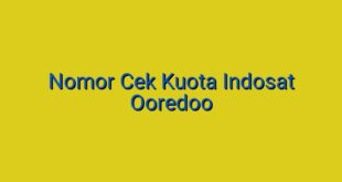 Nomor Cek Kuota Indosat Ooredoo