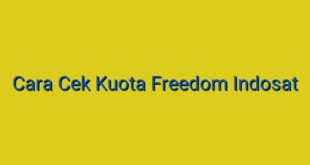 Cara Cek Kuota Freedom Indosat