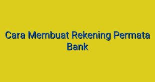 Cara Membuat Rekening Permata Bank