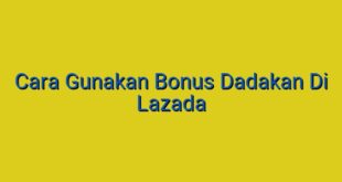Cara Gunakan Bonus Dadakan Di Lazada