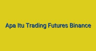 Apa Itu Trading Futures Binance