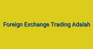 Foreign Exchange Trading Adalah