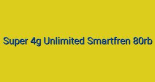 Super 4g Unlimited Smartfren 80rb