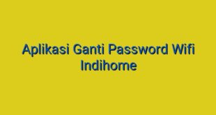 Aplikasi Ganti Password Wifi Indihome