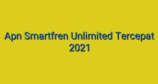 Apn Smartfren Unlimited Tercepat 2021