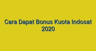 Cara Dapat Bonus Kuota Indosat 2020
