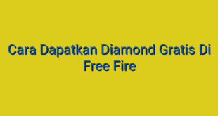 Cara Dapatkan Diamond Gratis Di Free Fire