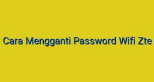 Cara Mengganti Password Wifi Zte