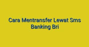 Cara Mentransfer Lewat Sms Banking Bri