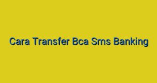 Cara Transfer Bca Sms Banking