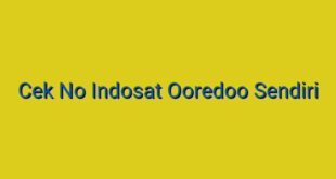 Cek No Indosat Ooredoo Sendiri
