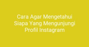 Cara Agar Mengetahui Siapa Yang Mengunjungi Profil Instagram