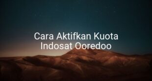 Cara Aktifkan Kuota Indosat Ooredoo