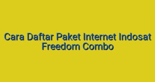 Cara Daftar Paket Internet Indosat Freedom Combo