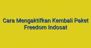 Cara Mengaktifkan Kembali Paket Freedom Indosat
