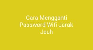 Cara Mengganti Password Wifi Jarak Jauh