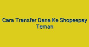 Cara Transfer Dana Ke Shopeepay Teman