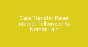 Cara Transfer Paket Internet Telkomsel Ke Nomor Lain