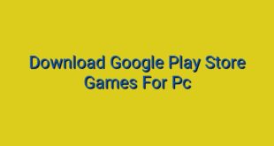 Download Google Play Store Games For Pc