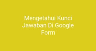 Mengetahui Kunci Jawaban Di Google Form